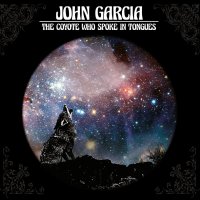 John Garcia: The Coyote Who Spoke In Tongues