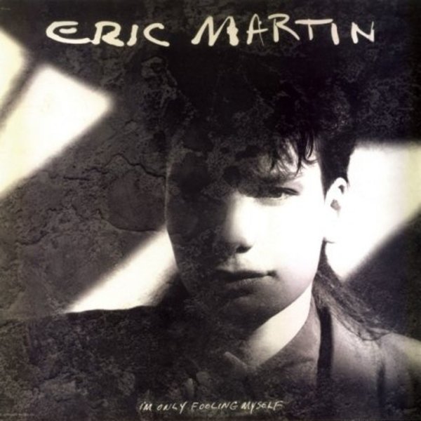 Eric Martin: Im Only Fooling Myself (Remastered & Reloaded)