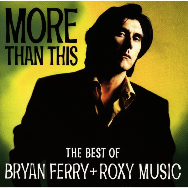 Bryan Ferry: More Than This: The Best Of Bryan Ferry + Roxy Music