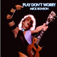 Mick Ronson: Play Dont Worry (Expanded)