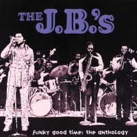 The J.B.s: Funky Good Time - The Anthology