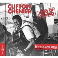 Clifton Chenier: King Of Zydeco The Rhythm And Blues...