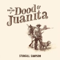 Sturgill Simpson: The Ballad Of Dood & Juanita