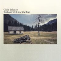 Chris Eckman (Walkabouts): The Land We Knew The Best