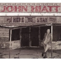 John Hiatt: Here To Stay: Best Of 2000 - 2012