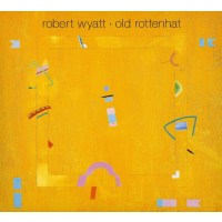 Robert Wyatt: Old Rottenhat (Digipack)