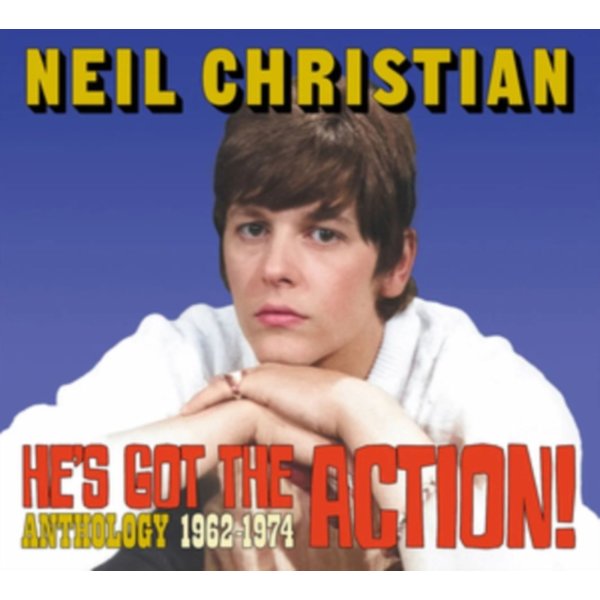 Neil Christian: Hes Got The Action: Anthology 1962 - 1974