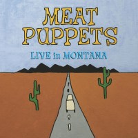 Meat Puppets: Live In Montana (Reissue) +4 Bonus Tracks