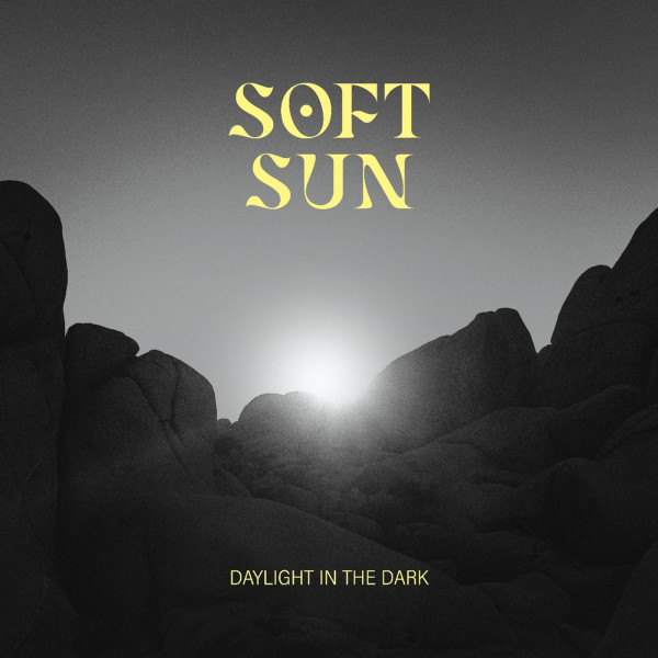 Soft Sun: Daylight In The Dark