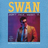 Swan: Don t Talk About It (Limited Colored Vinyl)