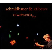 Schmidbauer & Kälberer: Oiweiweida: Live 2005