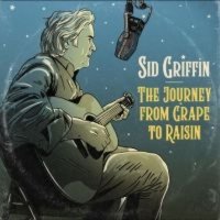 Sid Griffin: The Journey From Grape To Raisin