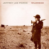 Jeffrey Lee Pierce: Wildweed