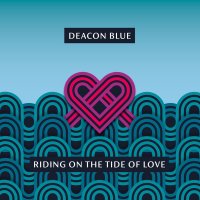 Deacon Blue: Riding On The Tide Of Love