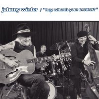 Johnny Winter: Hey, Wheres Your Brother