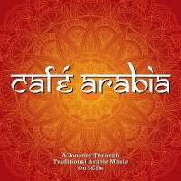 Various: Cafe Arabia: A Journey To Traditional Arabic Music