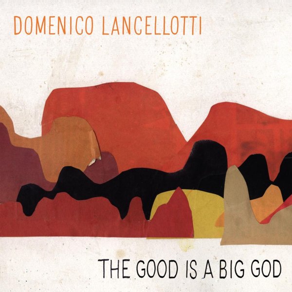 Domenico Lancellotti: The Good Is A Big God