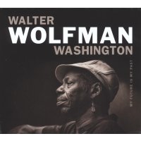 Walter Wolfman Washington: My Futur Is My Past