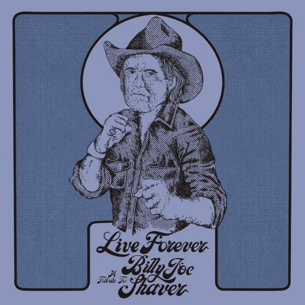 Various: Live Forever: A Tribute To Billy Joe Shaver