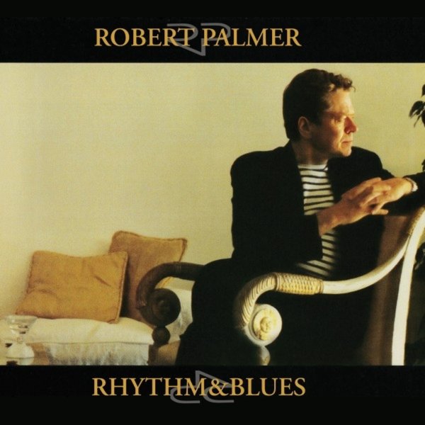 Robert Palmer: Rhythm & Blues (Limited Numbered Edition)