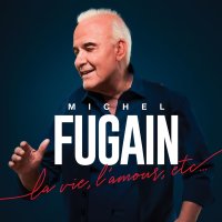 Michel Fugain: La Vie, LAmour, etc.