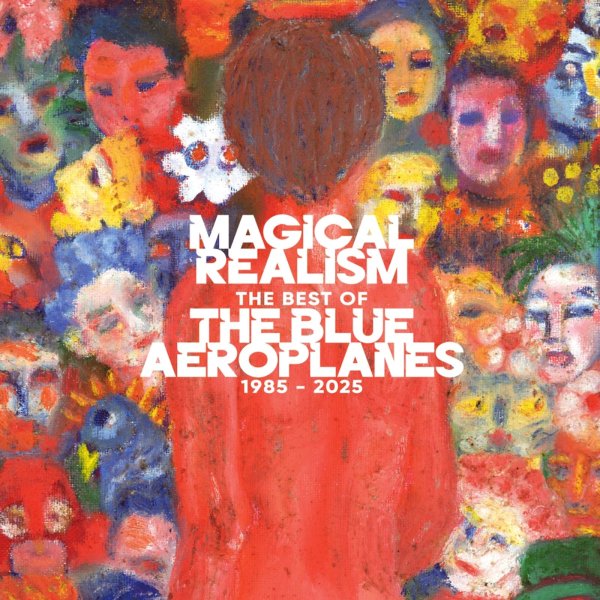 The Blue Aeroplanes: Magical Realism: The Best Of The Blue Aeroplanes 1