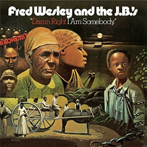 Fred Wesley & The J.B.s: Damn Right I Am Somebody (Limited Edition)