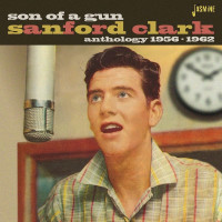 Sanford Clark: Son Of A Gun: Anthology 1956 - 1962