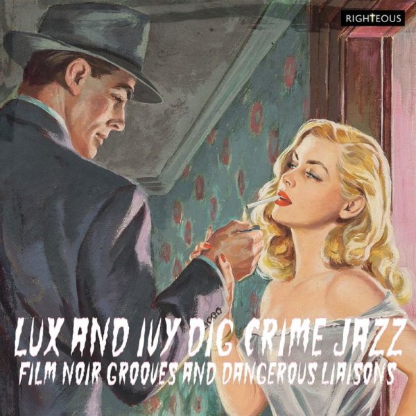 Various: Lux And Ivy Dig Crime Jazz: Film Noir Grooves And Dangerous Liaisons