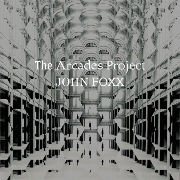 John Foxx: The Arcades Project