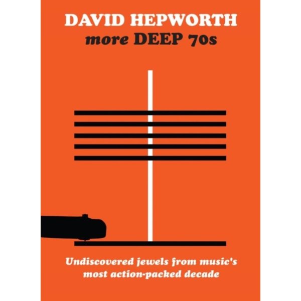 Various: David Hepworths More Deep 70s: Undiscovered Jewels From Musics Most Action-Packed Decade