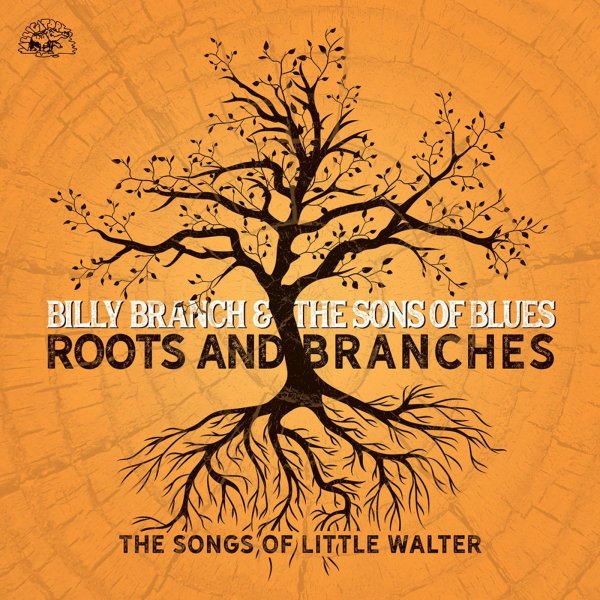 Billy Branch: Roots And Branches: The Songs Of Little Walter