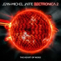 Jean Michel Jarre: Electronica 2: The Heart Of Noise...