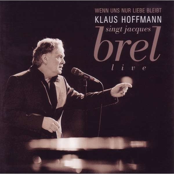 Klaus Hoffmann: Wenn uns nur Liebe bleibt - Hoffmann singt Jaques Brel live - StilleMusik 859102 - (CD / Titel: H-P)