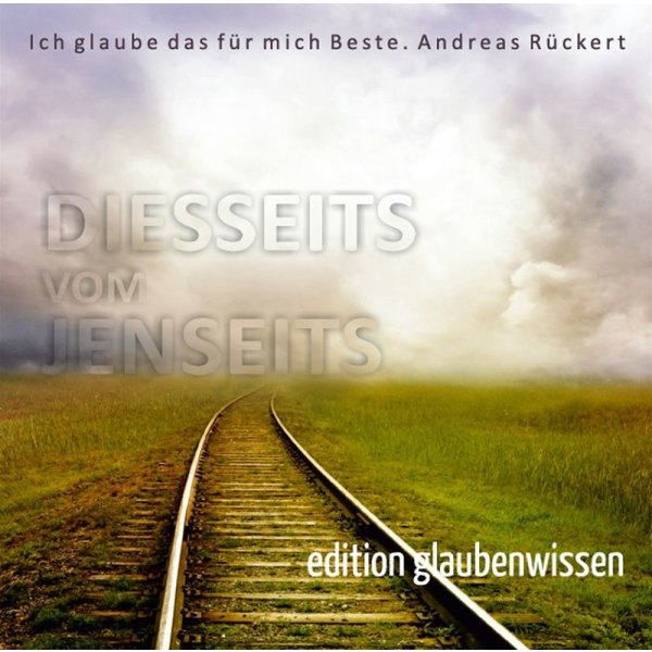 Andreas Rückert: Diesseits vom Jenseits - (Vol. 1 aus der Reihe Glaubenwissen) - Hörbuch: Bibel, Predigten & christliche Lebenshilfe (mit der Musik von Ronny Matthes) - Matthesmusic - Verlag & Gemafreie Musik 4260264510424 - (CD / Titel: A-G)