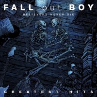 Fall Out Boy: Believers Never Die: Greatest Hits - Island...