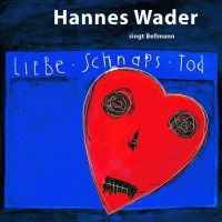 Hannes Wader: Liebe, Schnaps, Tod - Wader singt Bellmann...