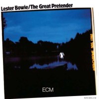 Lester Bowie (1941-1999): The Great Pretender - ECM...