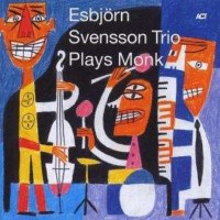 E.S.T. - Esbjörn Svensson Trio: Plays Monk - Act...