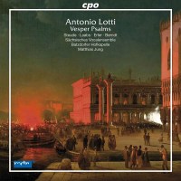 Antonio Lotti (1666-1740): Vesperpsalmen - CPO...