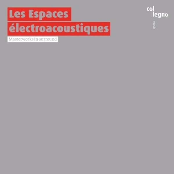 Les Espaces Electroacoustiques I - col legno 9120031341468 - (SACD / L)