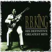 B.B. King: His Definitive Greatest Hits - MCA Record...