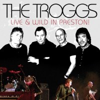 The Troggs: Live & Wild In Preston - zyx ZYX 20859-2...