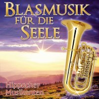 Hippacher Musikanten: Blasmusik für die Seele -...