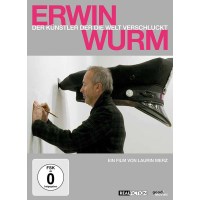 Erwin Wurm - Der Künstler der die Welt verschluckt -...