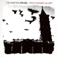 The War On Drugs: Wagonwheel Blues - Secretly C 00034356...