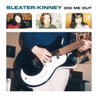 Sleater-Kinney: Dig Me Out (remastered) - Sub Pop...