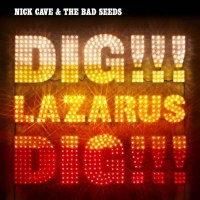 Nick Cave & The Bad Seeds: Dig!!! Lazarus!!! Dig!!!...