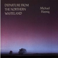 Michael Hoenig: Departure From The Northern Wasteland -...