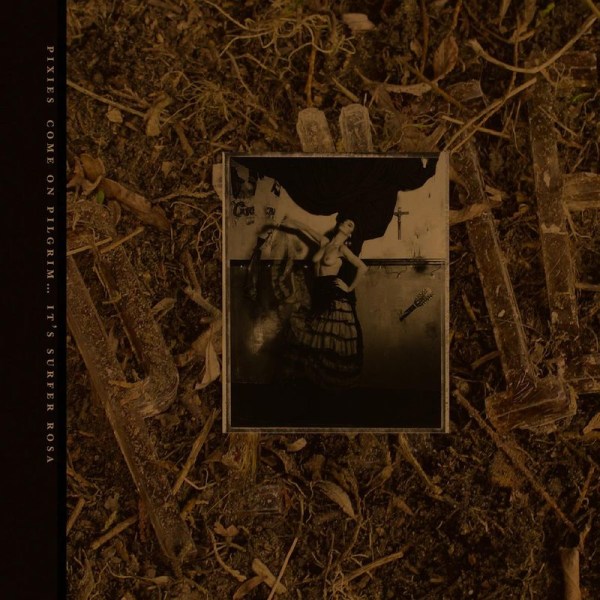 Pixies: Come On Pilgrim... Its Surfer Rosa (30th-Anniversary-Edition) - 4AD  - (CD / Titel: A-G)